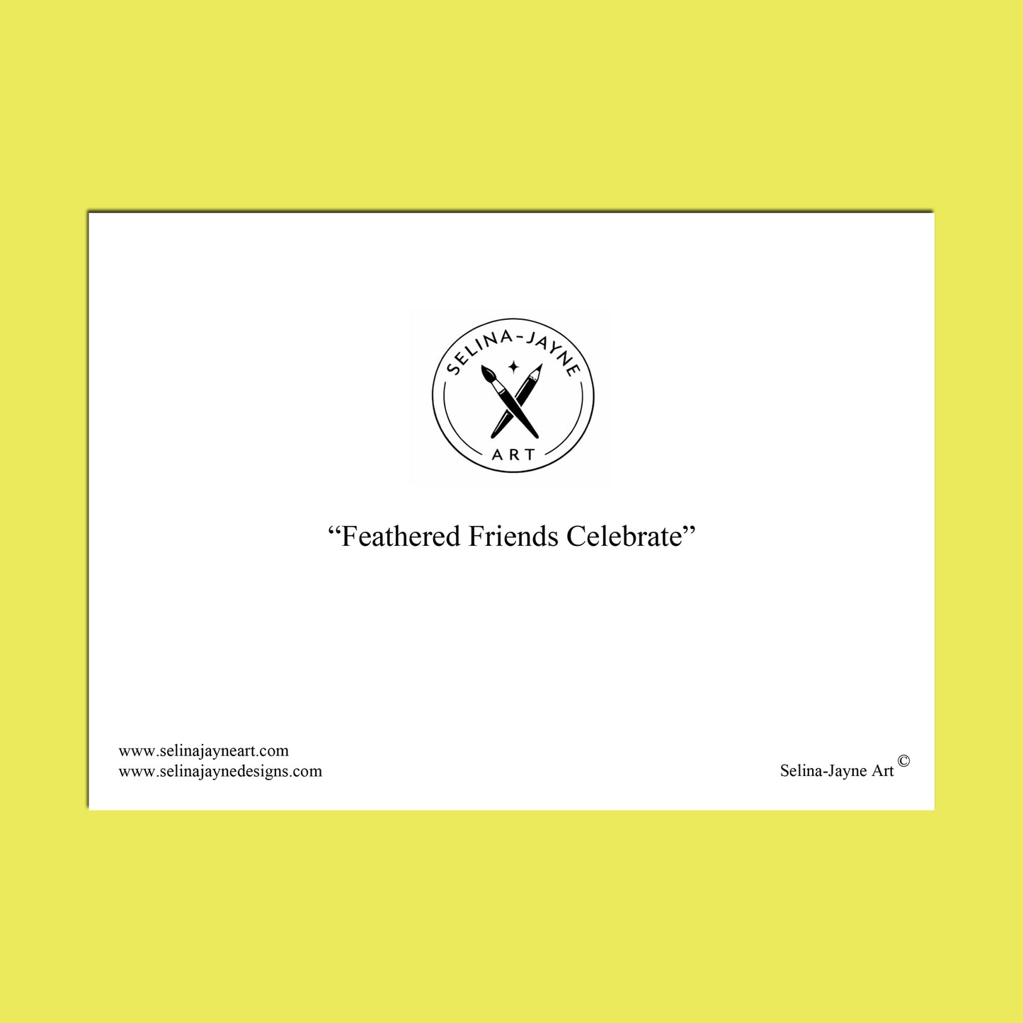 A minimalist white art print or poster centered on a bright yellow background. The print features the circular logo 'Selina Jayne Art' with crossed feathers, the phrase 'Feathered Friends Celebrate' in quotation marks, website text at the bottom, and the brand name 'Selina Jayne Art' in the lower right.