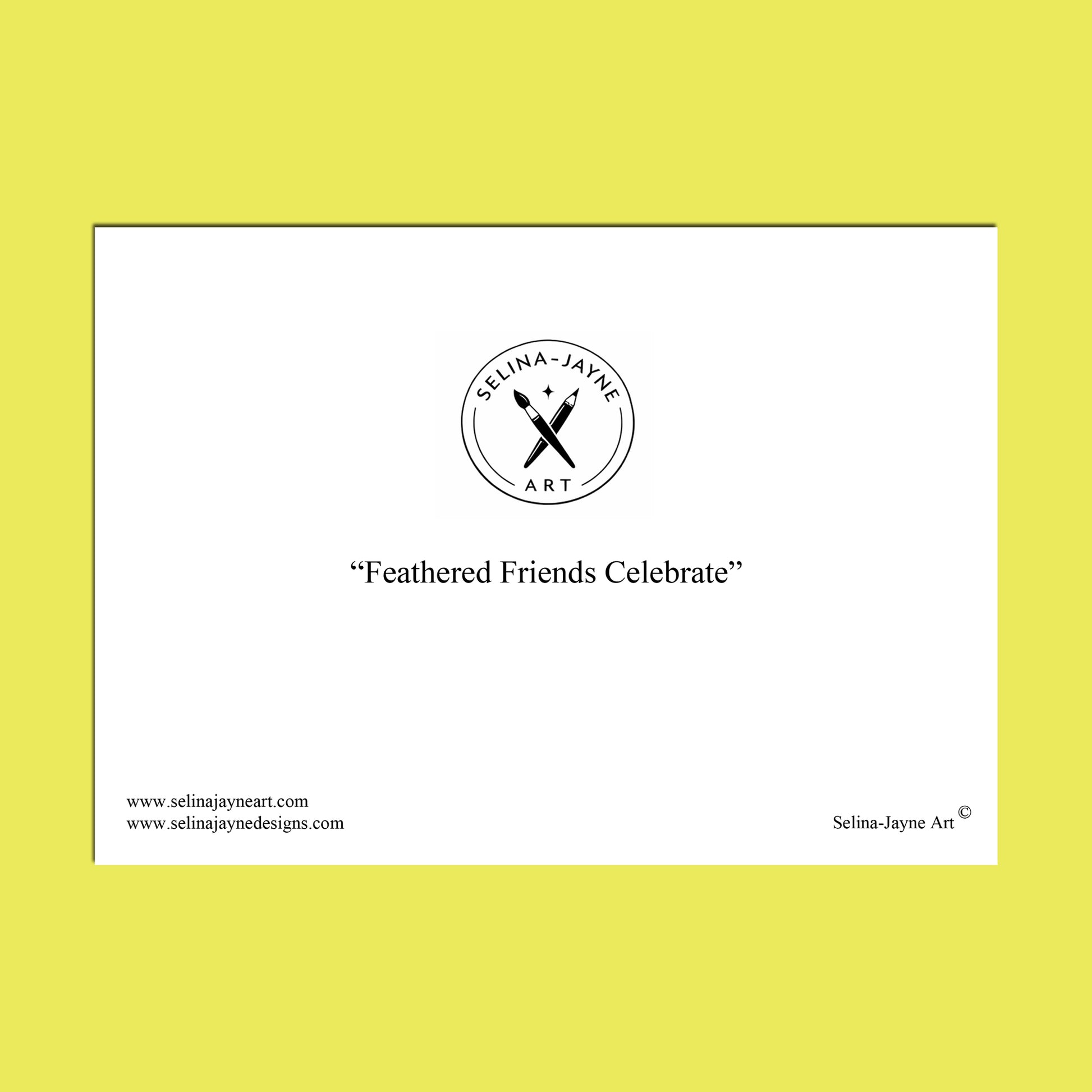 A minimalist white art print or poster centered on a bright yellow background. The print features the circular logo 'Selina Jayne Art' with crossed feathers, the phrase 'Feathered Friends Celebrate' in quotation marks, website text at the bottom, and the brand name 'Selina Jayne Art' in the lower right.