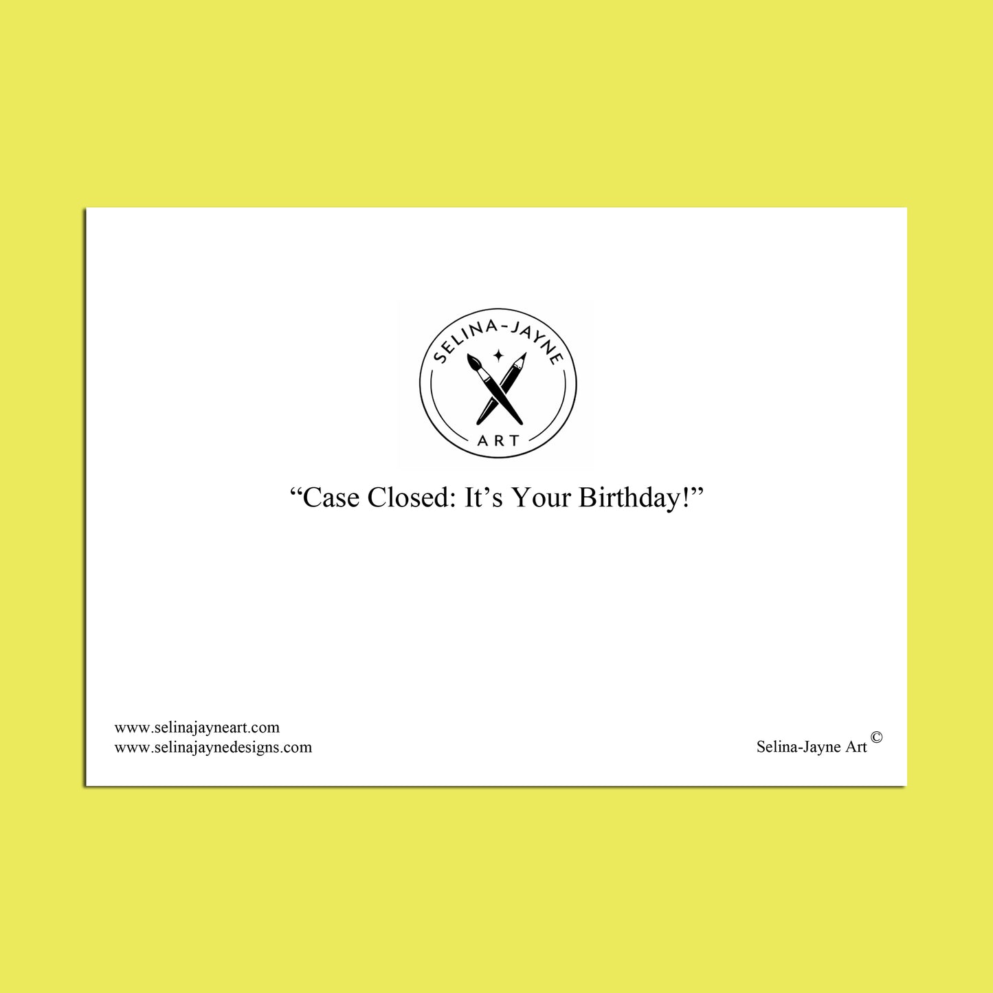 A white greeting card centered on a bright yellow background. The card has a black circular logo reading 'Selina Jayne Art' with crossed tools, the text 'Case Closed: It’s Your Birthday!' in the center, and website/contact details along the bottom.