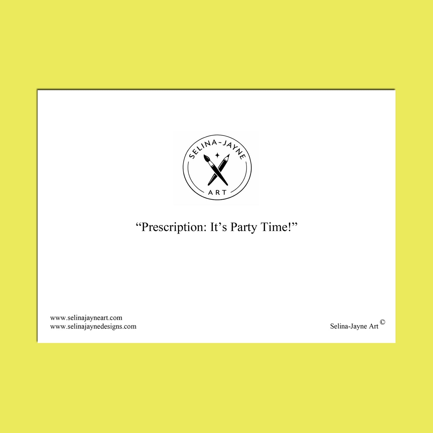 A square white art print or card centered on a bright yellow background, featuring the circular Selina Jayne Art logo and the text “Prescription: It’s Party Time!” with website text along the bottom.