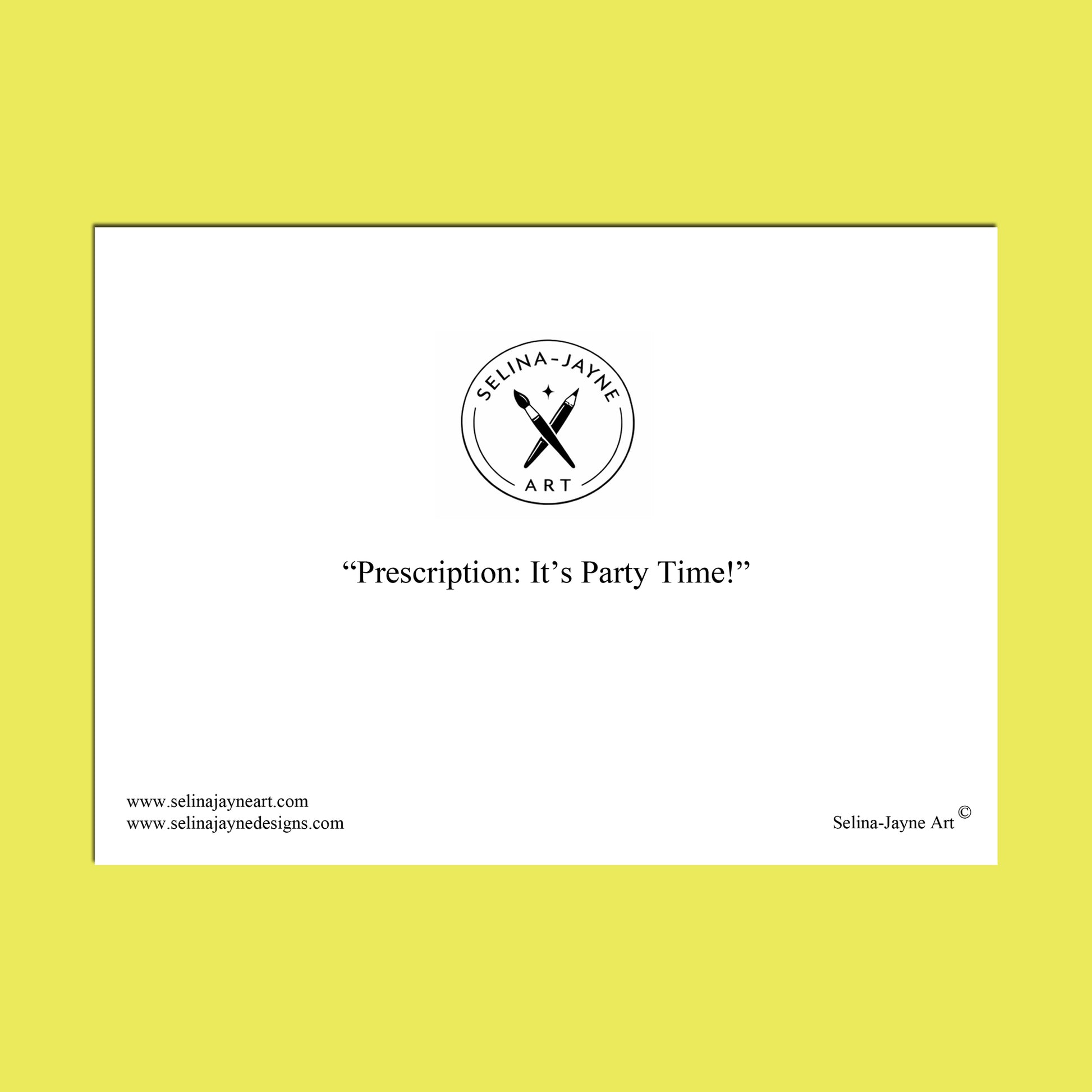 A square white art print or card centered on a bright yellow background, featuring the circular Selina Jayne Art logo and the text “Prescription: It’s Party Time!” with website text along the bottom.