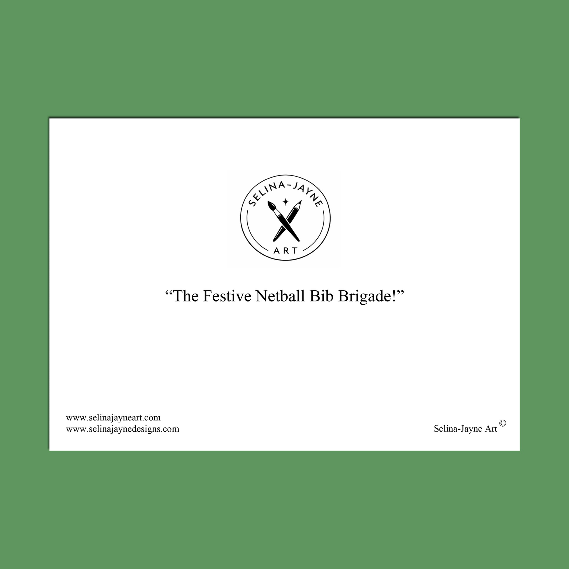 A white rectangular print or card centered on a solid green background, featuring the circular Selina Jayne Art logo and the text “The Festive Netball Bib Brigade!” with website text along the bottom.