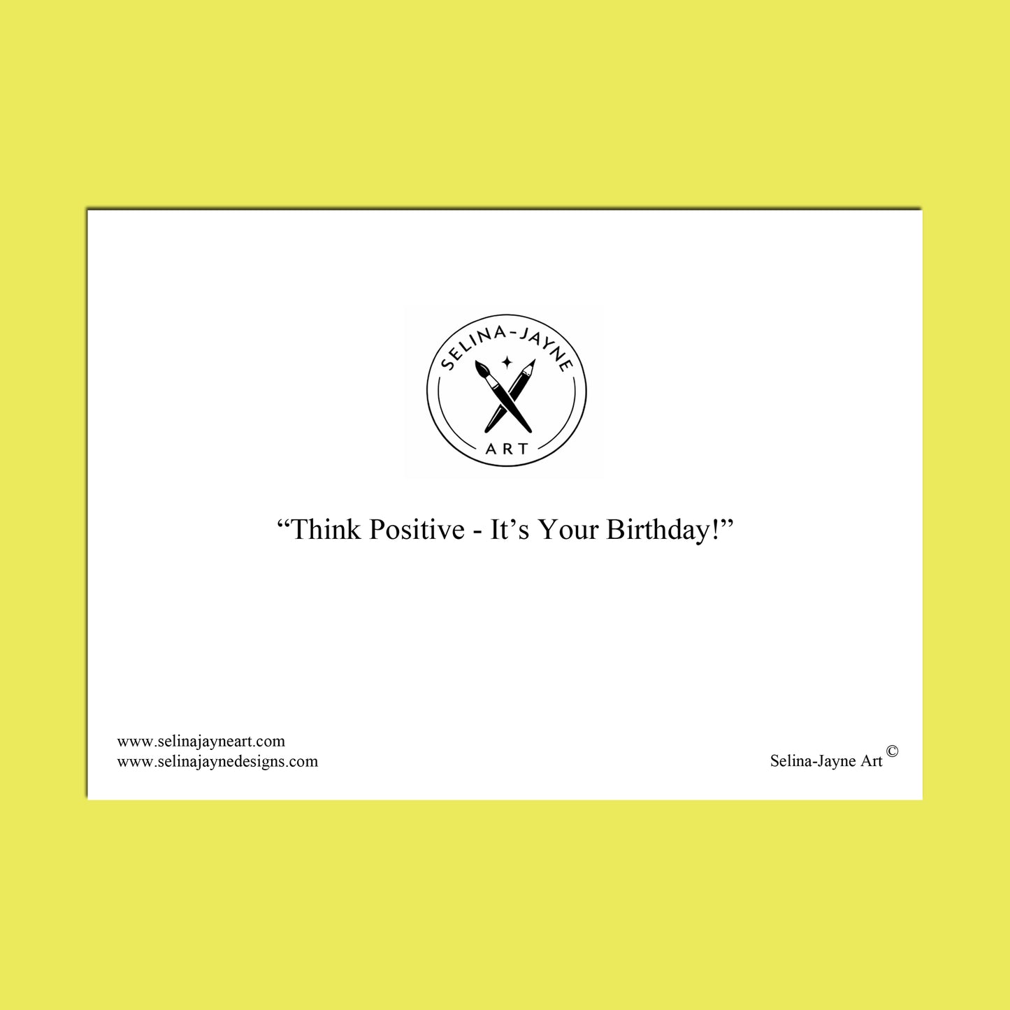 A minimalist birthday art print featuring a white rectangular card centered on a bright yellow background. The card displays the circular 'Selina Jayne Art' logo at the top, the text 'Think Positive - It's Your Birthday!' in the middle, and website addresses at the bottom.