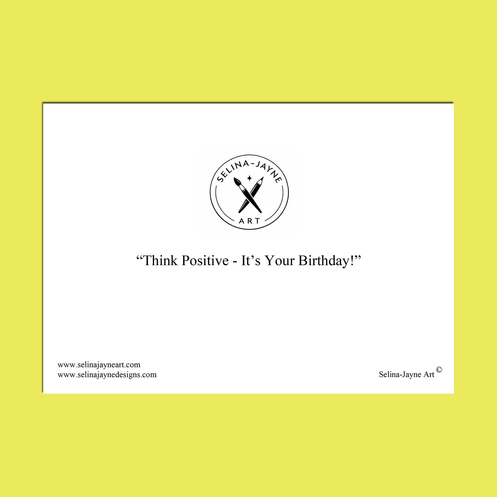 A minimalist birthday art print featuring a white rectangular card centered on a bright yellow background. The card displays the circular 'Selina Jayne Art' logo at the top, the text 'Think Positive - It's Your Birthday!' in the middle, and website addresses at the bottom.