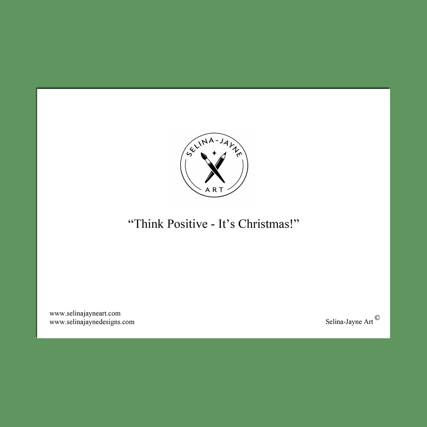 A square art print with a white center panel and a sage green border. The print features the black circular logo 'Selina Jayne Art' with crossed tools, the quote 'Think Positive - It's Christmas!', website text, and 'Selina Jayne Art' in the bottom right.