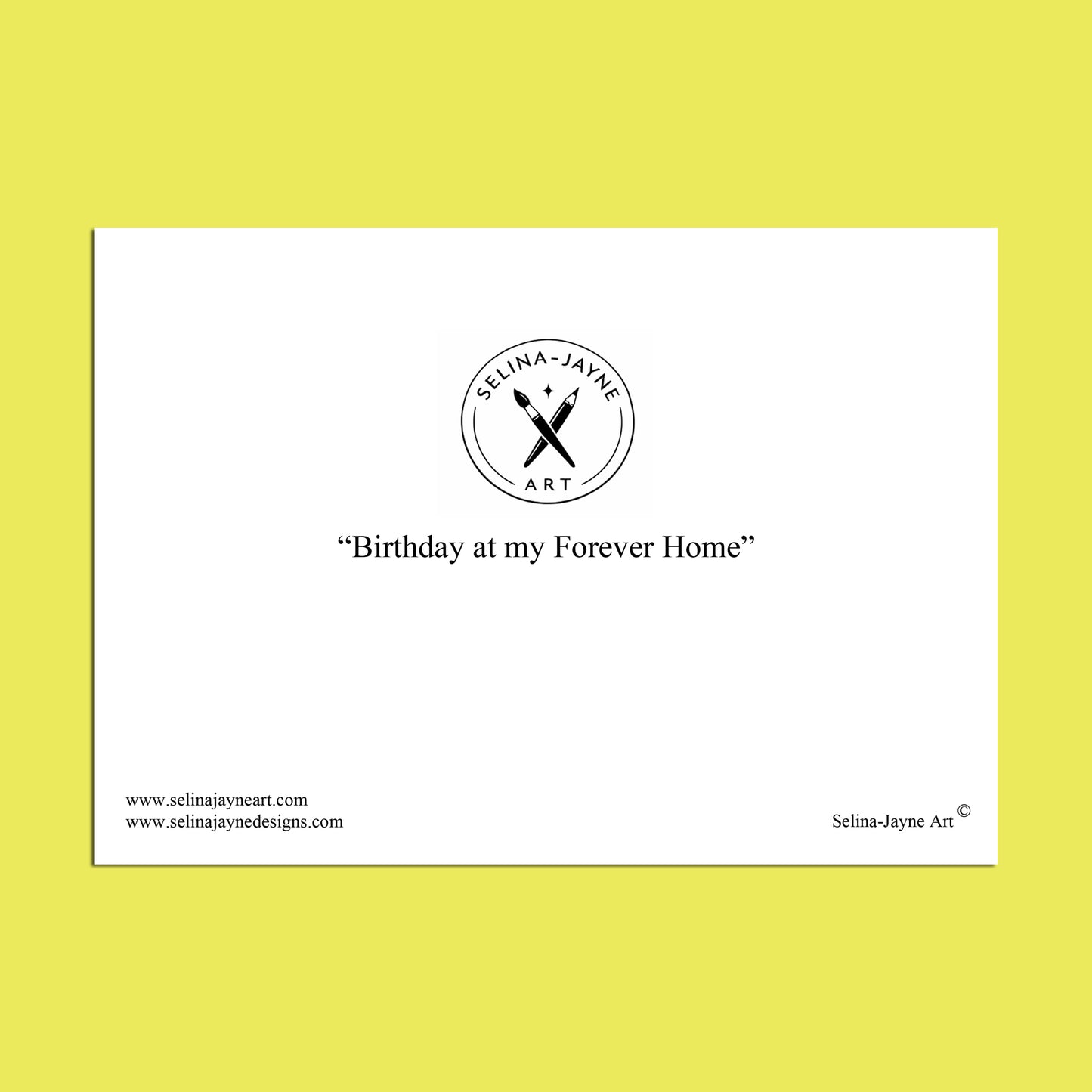 A white rectangular print or card centered on a bright yellow background, featuring the circular Selina-Jayne Art logo and the text “Birthday at my Forever Home” in black.
