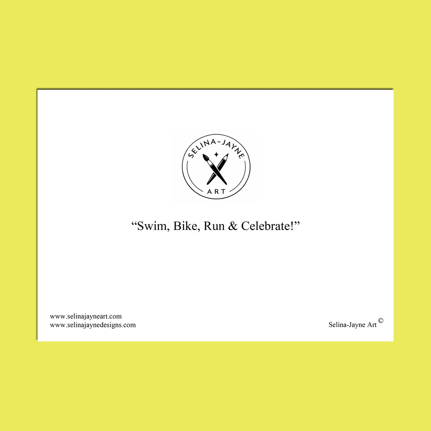 A square art print or poster with a white center panel bordered by a thin black line, set against a bright yellow background. The white panel features the circular 'Selina Jayne Art' logo at the top, the phrase 'Swim, Bike, Run & Celebrate!' in the middle, and website text along the bottom.