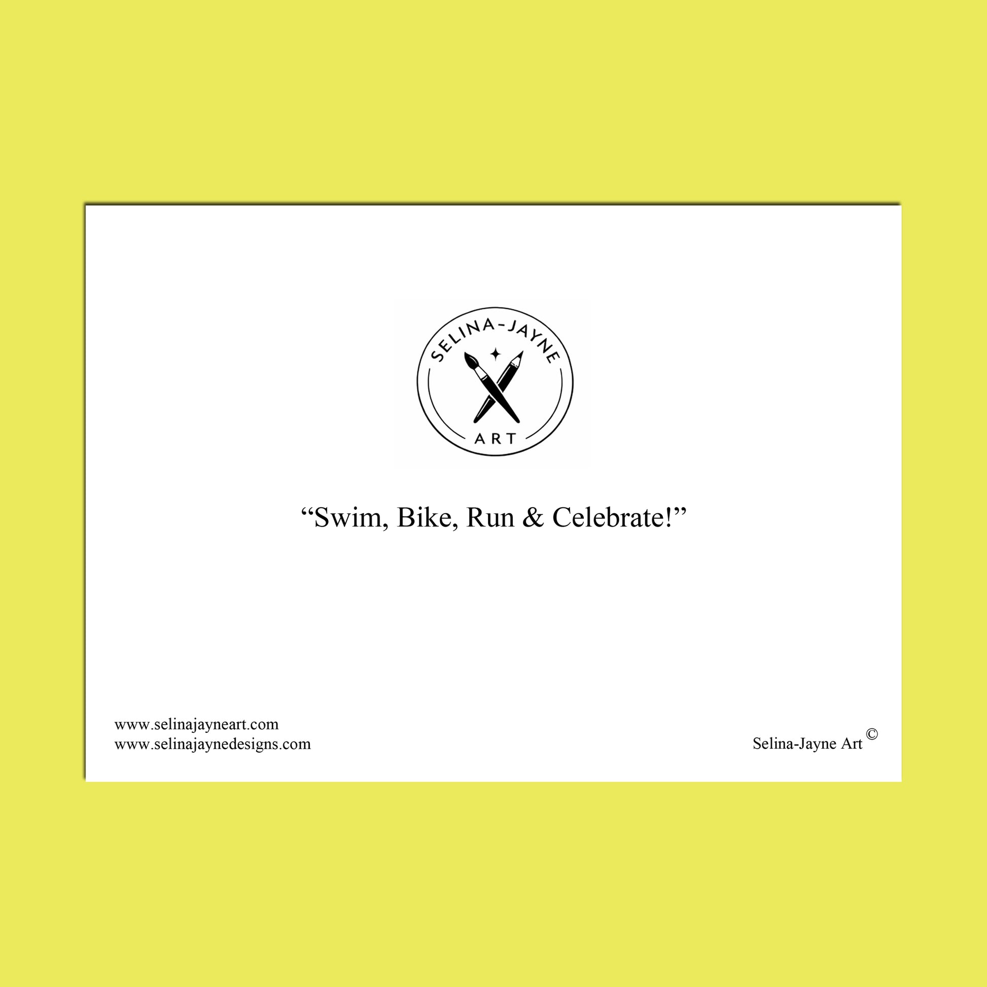 A square art print or poster with a white center panel bordered by a thin black line, set against a bright yellow background. The white panel features the circular 'Selina Jayne Art' logo at the top, the phrase 'Swim, Bike, Run & Celebrate!' in the middle, and website text along the bottom.